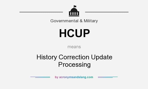 What does HCUP mean? It stands for History Correction Update Processing