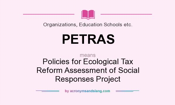 What does PETRAS mean? It stands for Policies for Ecological Tax Reform Assessment of Social Responses Project