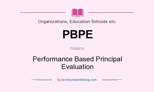 What does PBPE mean? It stands for Performance Based Principal Evaluation