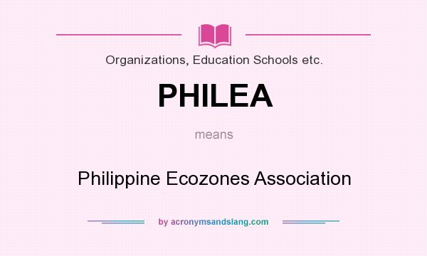 What does PHILEA mean? It stands for Philippine Ecozones Association