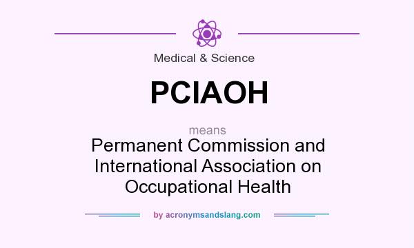 What does PCIAOH mean? It stands for Permanent Commission and International Association on Occupational Health
