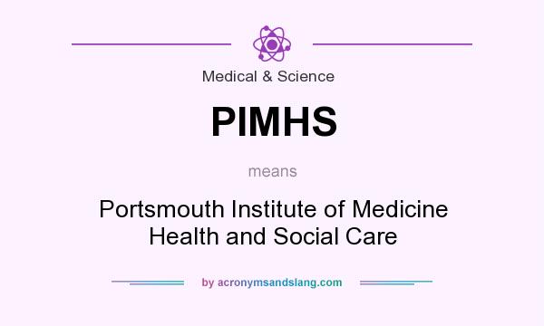 What does PIMHS mean? It stands for Portsmouth Institute of Medicine Health and Social Care