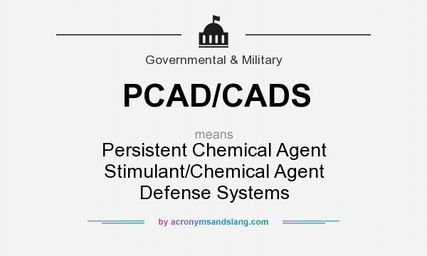 What does PCAD/CADS mean? It stands for Persistent Chemical Agent Stimulant/Chemical Agent Defense Systems