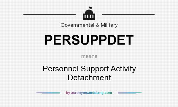 What does PERSUPPDET mean? It stands for Personnel Support Activity Detachment