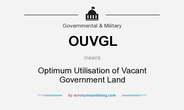 What does OUVGL mean? It stands for Optimum Utilisation of Vacant Government Land