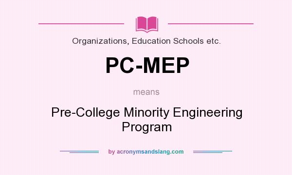 What does PC-MEP mean? It stands for Pre-College Minority Engineering Program