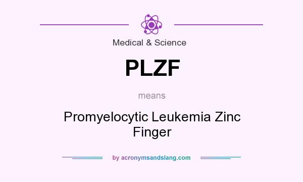 What does PLZF mean? It stands for Promyelocytic Leukemia Zinc Finger