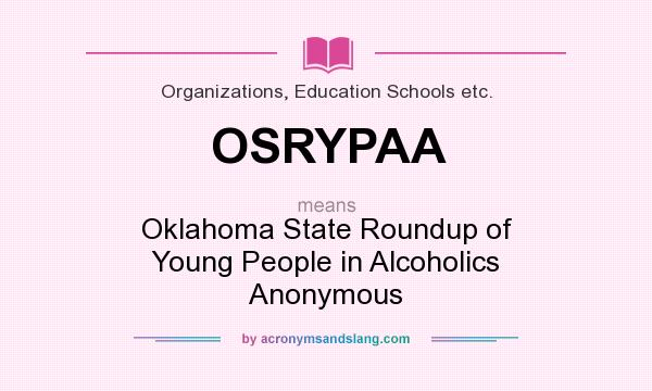 What does OSRYPAA mean? It stands for Oklahoma State Roundup of Young People in Alcoholics Anonymous