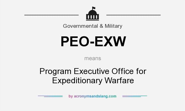 What does PEO-EXW mean? It stands for Program Executive Office for Expeditionary Warfare