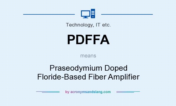What does PDFFA mean? It stands for Praseodymium Doped Floride-Based Fiber Amplifier