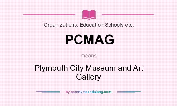 What does PCMAG mean? It stands for Plymouth City Museum and Art Gallery