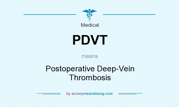What does PDVT mean? It stands for Postoperative Deep-Vein Thrombosis