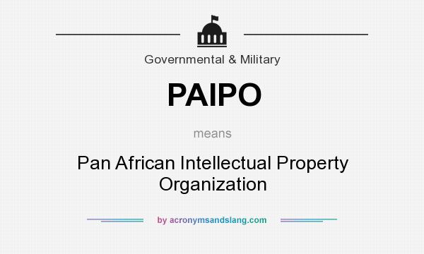 What does PAIPO mean? It stands for Pan African Intellectual Property Organization