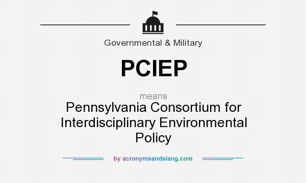 What does PCIEP mean? It stands for Pennsylvania Consortium for Interdisciplinary Environmental Policy
