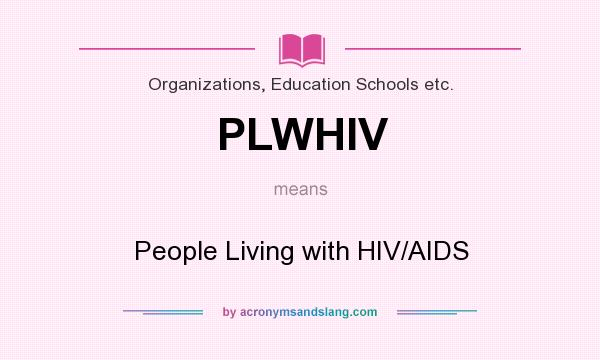 What does PLWHIV mean? It stands for People Living with HIV/AIDS
