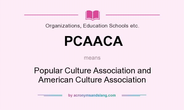 What does PCAACA mean? It stands for Popular Culture Association and American Culture Association