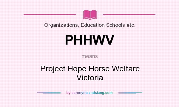 What does PHHWV mean? It stands for Project Hope Horse Welfare Victoria
