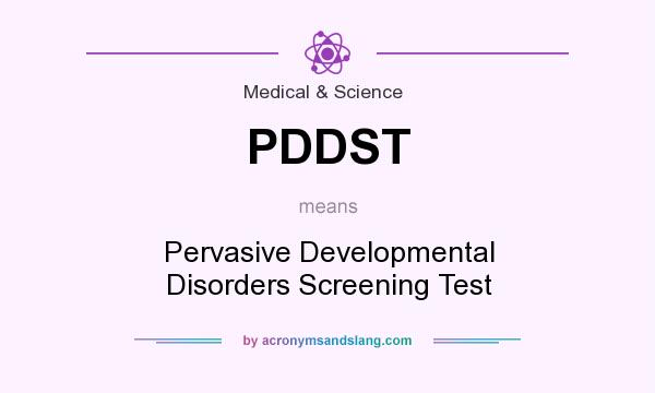 What does PDDST mean? It stands for Pervasive Developmental Disorders Screening Test