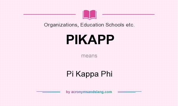 What does PIKAPP mean? It stands for Pi Kappa Phi