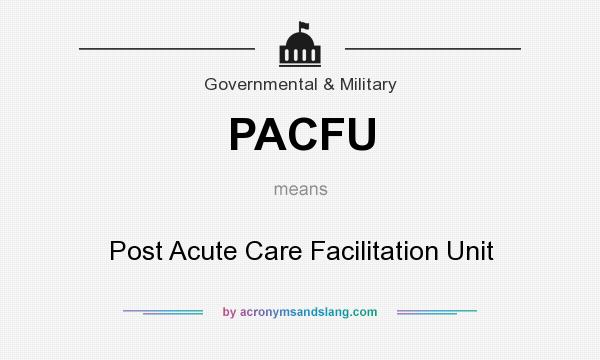 What does PACFU mean? It stands for Post Acute Care Facilitation Unit