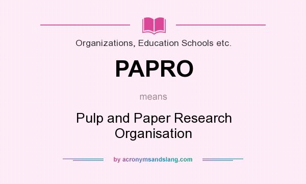 What does PAPRO mean? It stands for Pulp and Paper Research Organisation