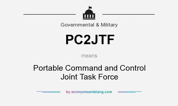 What does PC2JTF mean? It stands for Portable Command and Control Joint Task Force