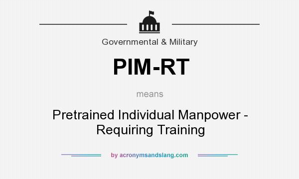 What does PIM-RT mean? It stands for Pretrained Individual Manpower - Requiring Training