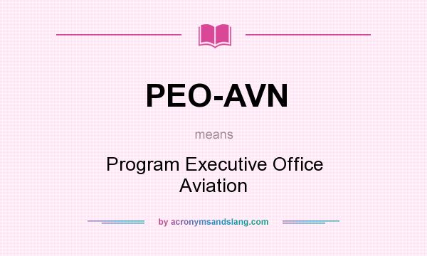 What does PEO-AVN mean? It stands for Program Executive Office Aviation