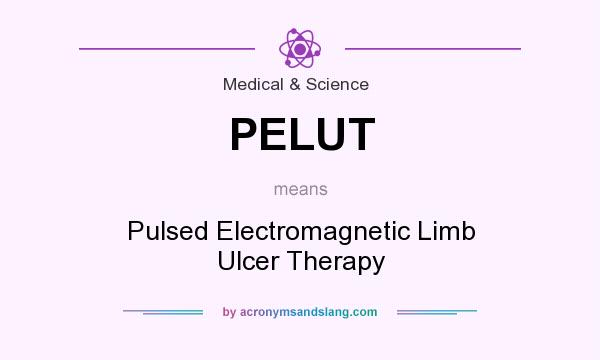 What does PELUT mean? It stands for Pulsed Electromagnetic Limb Ulcer Therapy