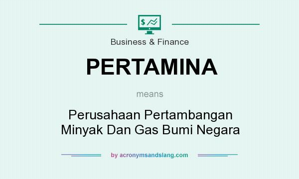 What does PERTAMINA mean? It stands for Perusahaan Pertambangan Minyak Dan Gas Bumi Negara
