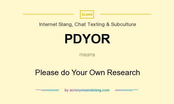 What does PDYOR mean? It stands for Please do Your Own Research
