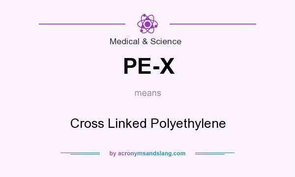What does PE-X mean? It stands for Cross Linked Polyethylene