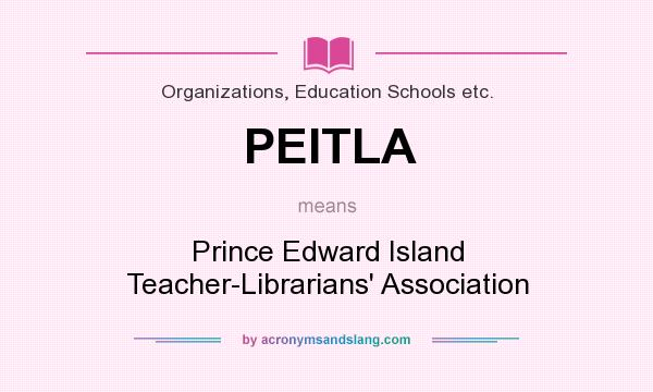 What does PEITLA mean? It stands for Prince Edward Island Teacher-Librarians` Association