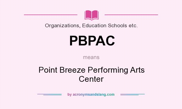What does PBPAC mean? It stands for Point Breeze Performing Arts Center