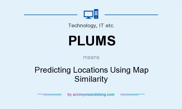 What does PLUMS mean? It stands for Predicting Locations Using Map Similarity