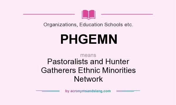 What does PHGEMN mean? It stands for Pastoralists and Hunter Gatherers Ethnic Minorities Network