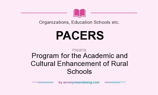 What does PACERS mean? It stands for Program for the Academic and Cultural Enhancement of Rural Schools