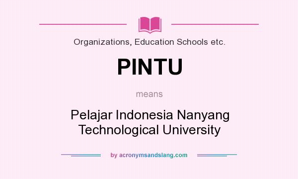 What does PINTU mean? It stands for Pelajar Indonesia Nanyang Technological University