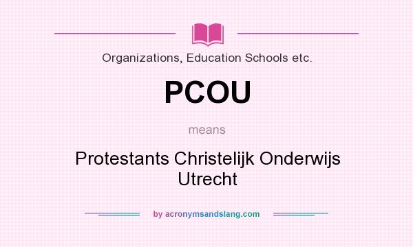 What does PCOU mean? It stands for Protestants Christelijk Onderwijs Utrecht