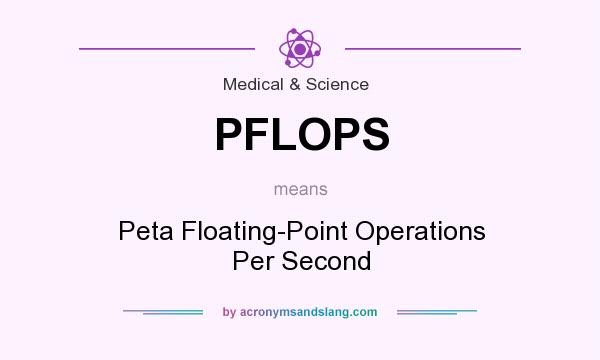 What does PFLOPS mean? It stands for Peta Floating-Point Operations Per Second