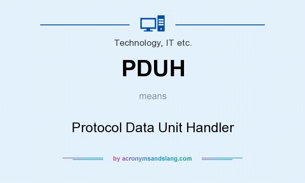 What does PDUH mean? It stands for Protocol Data Unit Handler