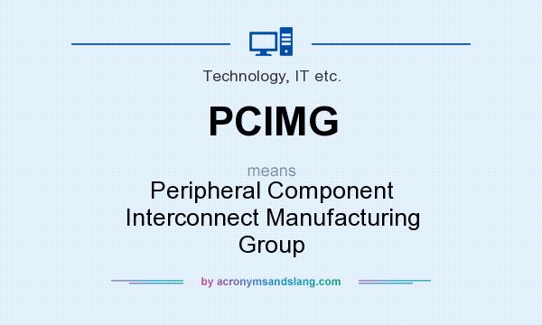 What does PCIMG mean? It stands for Peripheral Component Interconnect Manufacturing Group