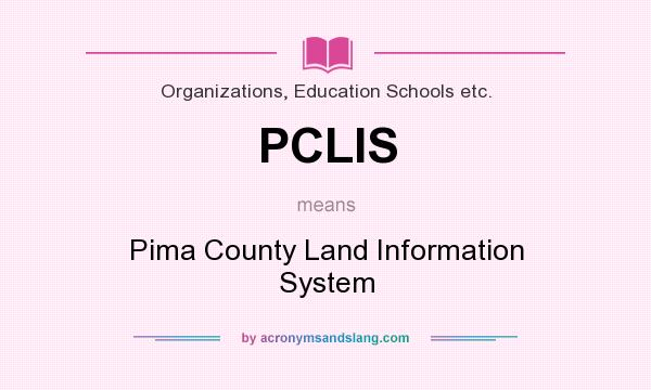 What does PCLIS mean? It stands for Pima County Land Information System