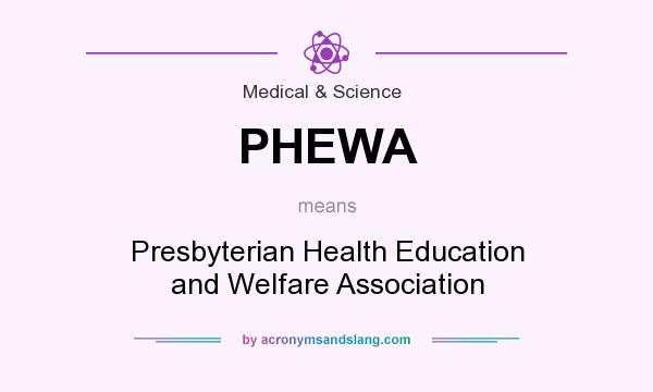 What does PHEWA mean? It stands for Presbyterian Health Education and Welfare Association