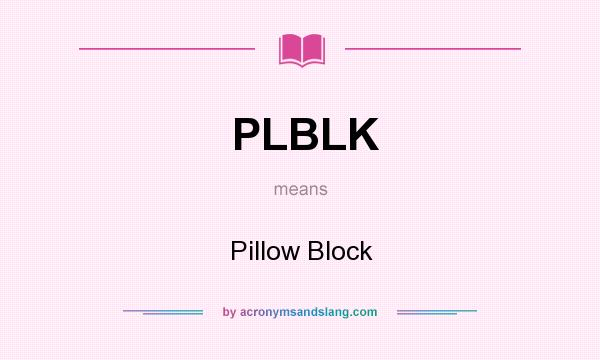What does PLBLK mean? It stands for Pillow Block
