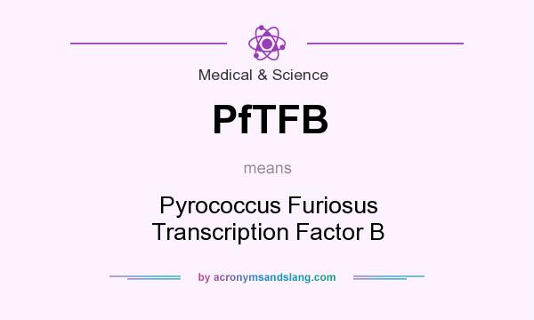 What does PfTFB mean? It stands for Pyrococcus Furiosus Transcription Factor B