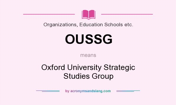 What does OUSSG mean? It stands for Oxford University Strategic Studies Group