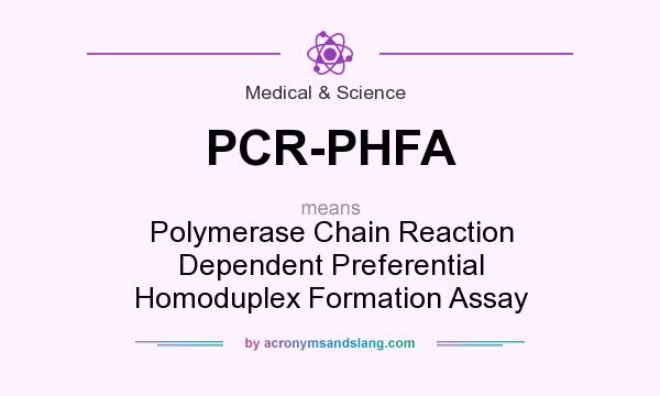 What does PCR-PHFA mean? It stands for Polymerase Chain Reaction Dependent Preferential Homoduplex Formation Assay
