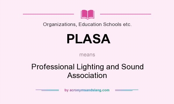 What does PLASA mean? It stands for Professional Lighting and Sound Association