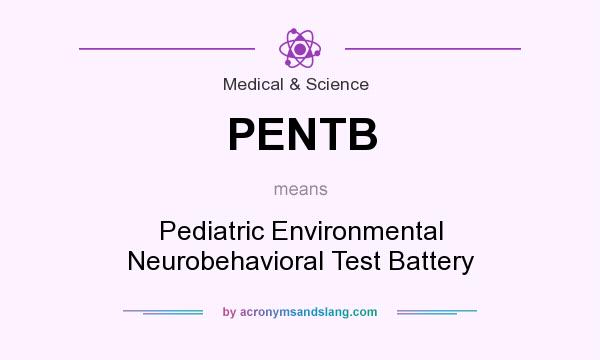 What does PENTB mean? It stands for Pediatric Environmental Neurobehavioral Test Battery